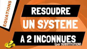 Comment résoudre un système d'équations à 2 inconnues par substitution ?