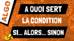 A quoi sert la condition SI ALORS SINON ?