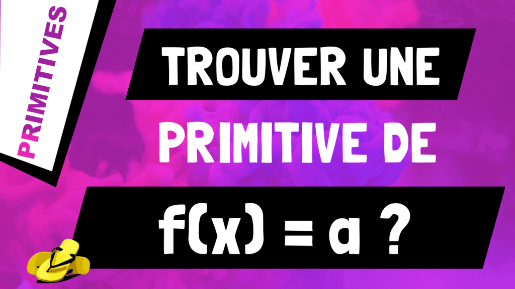 Comment trouver une primitive d'une fonction constante f(x) = a ?