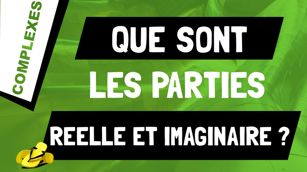 Que sont les parties réelle et imaginaire d'un nombre complexe ?