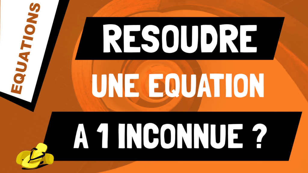 Comment résoudre une équation à 1 inconnue ? Méthode générale.