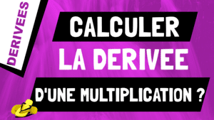Comment retrouver et calculer la dérivée d'une multiplication de fonctions ?