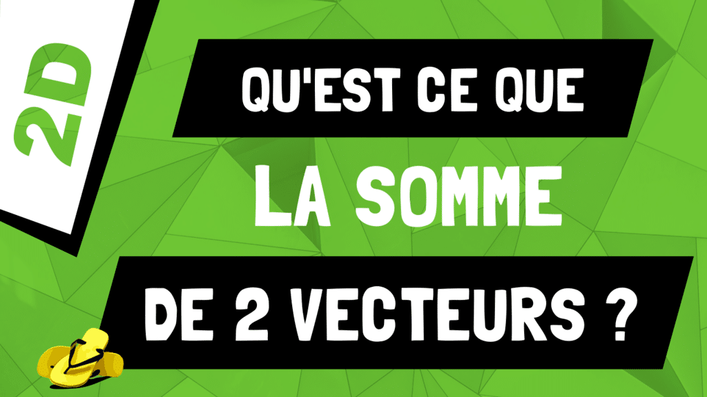 Que représente la somme de 2 vecteurs ?