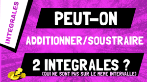 Peut-on additionner ou soustraire 2 intégrales de même fonction et pas sur même intervalle ?