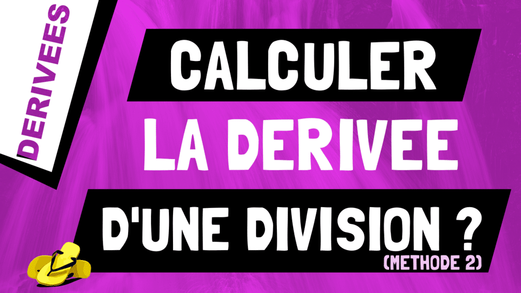 Comment retrouver et calculer la dérivée d'une division de fonctions ? Méthode 2.