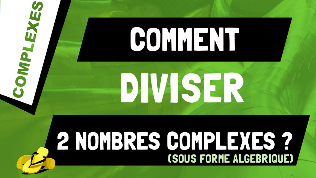 Comment diviser 2 nombres complexes sous forme algébrique ?