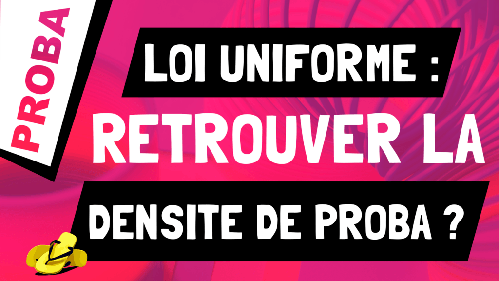 Comment retrouver la densité de probabilité d'une loi uniforme ?