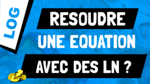 Comment résoudre des équations avec ln(x) ?