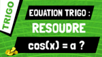 Comment résoudre l'équation trigonométrique cos(x) = a ?