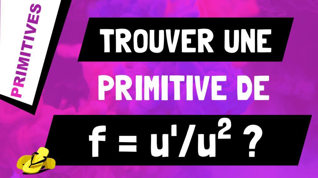 Comment trouver une primitive d'un quotient de fonctions de la forme u'/u^2 ?