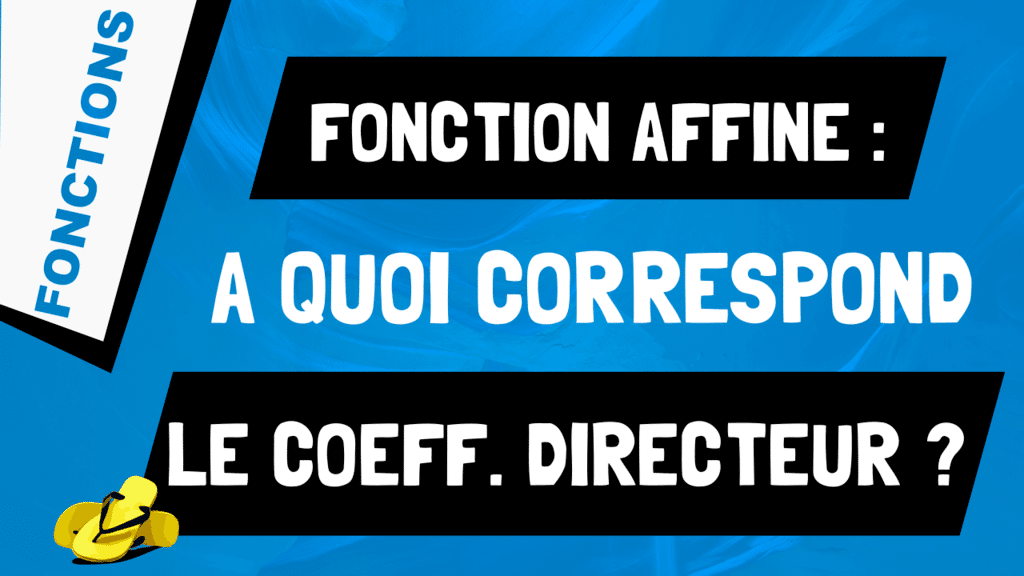 A quoi correspond le coefficient directeur d'une fonction affine ou linéaire ?