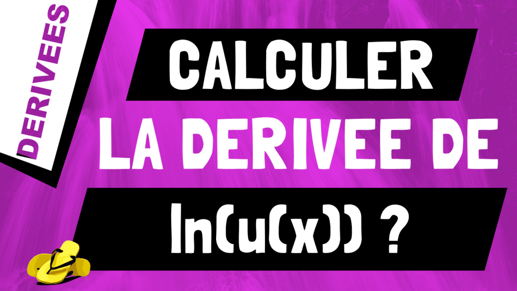 Comment retrouver et calculer la dérivée du logarithme népérien de u(x) ou ln(u(x)) ?