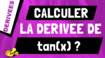 Comment retrouver et calculer la dérivée de tangente ou tan(x) ?