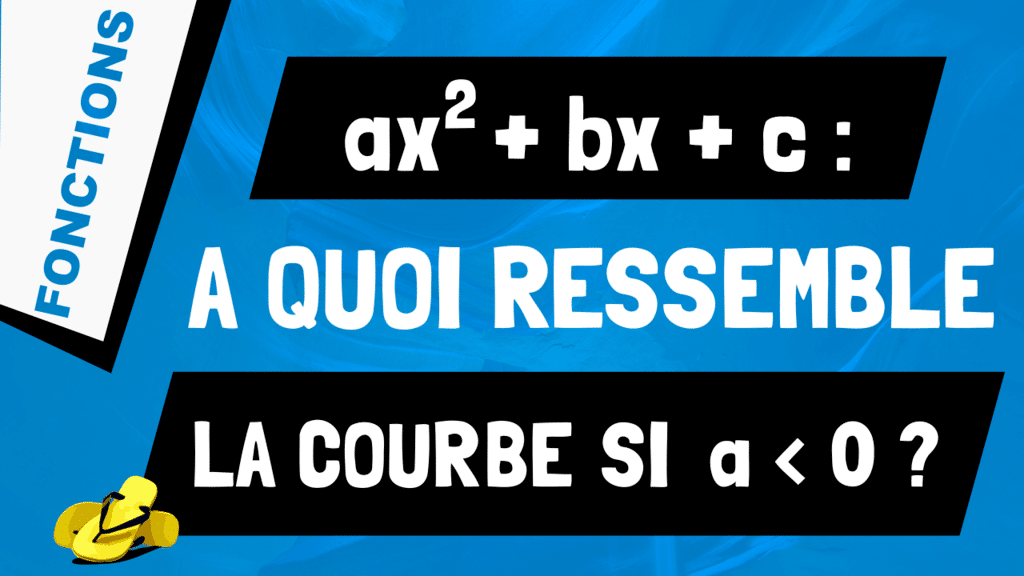 A quoi ressemble la courbe d'un polynôme de degré 2 avec a inférieur à 0 ?