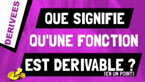 Que signifie qu'une fonction est dérivable en un point ?