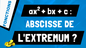 Comment retrouver l'abscisse de l'extremum d'un trinôme du second degré ?