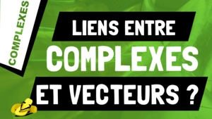 Quels sont les liens entre les nombres complexes et les vecteurs ?