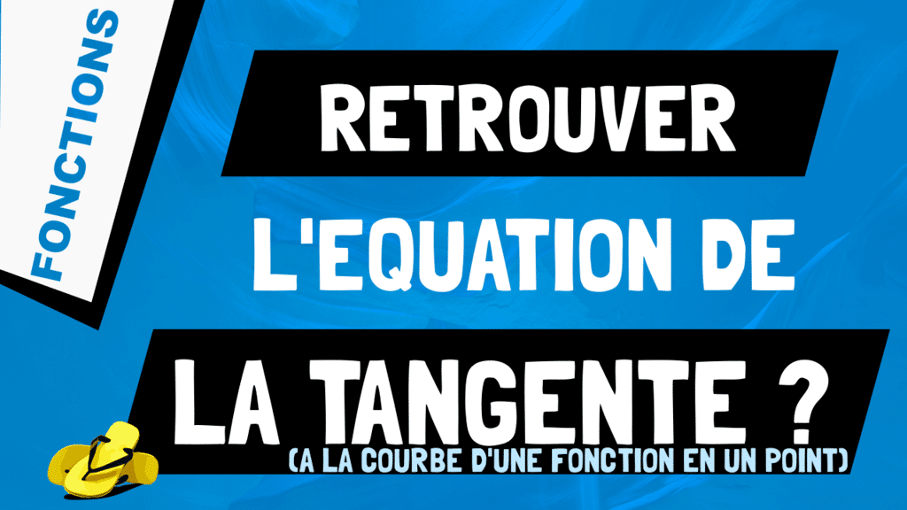 Comment retrouver l'équation de la tangente ?