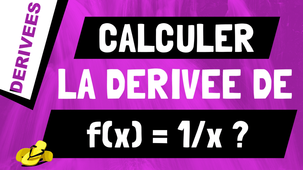 Comment retrouver et calculer la dérivée de 1/x ?