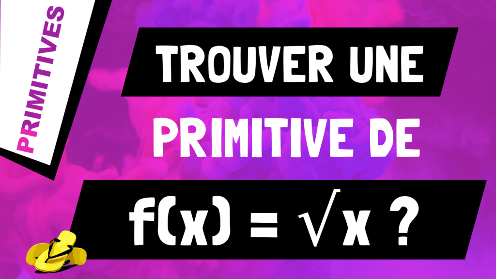 Comment trouver une primitive de racine de x (ou √x) ?