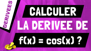 Comment retrouver et calculer la dérivée de cosinus ou cos(x) ?