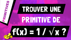 Comment trouver une primitive de 1 sur racine de x (ou 1/√x) ?