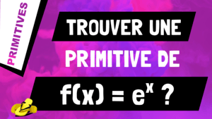 Comment trouver une primitive de exponentielle x (ou e^x) ?