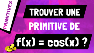 Comment trouver une primitive de cosinus x ou cos(x) ?