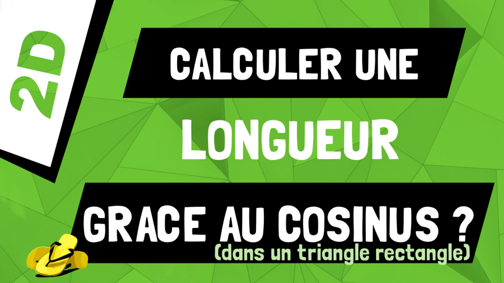 Quand utiliser le cosinus pour calculer une longueur dans triangle rectangle ?