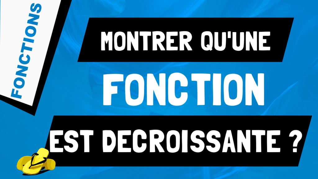 Comment montrer qu'une fonction est décroissante ?