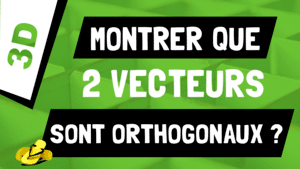 Comment montrer que deux vecteurs sont orthogonaux en 3D ?