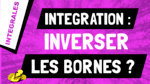 Que vaut l'intégrale d'une fonction si les bornes d'intégration sont inversées ?