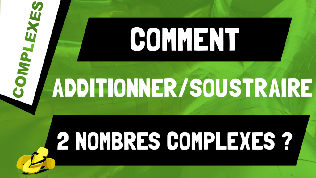 Comment additionner ou soustraire 2 nombres complexes ?