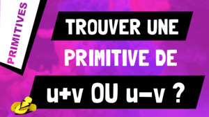 Comment trouver une primitive d'une somme ou soustraction de fonctions ? (u+v ou u-v)