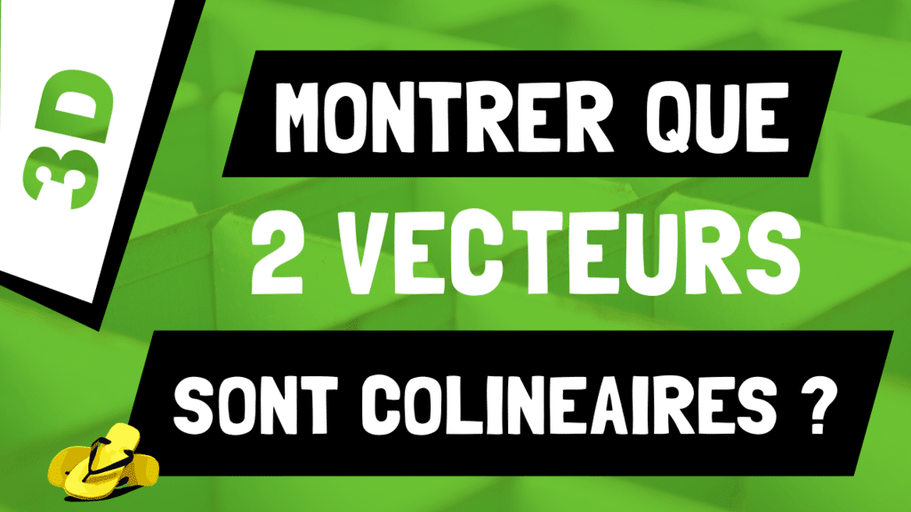 Comment montrer que deux vecteurs sont colinéaires en 3D ?